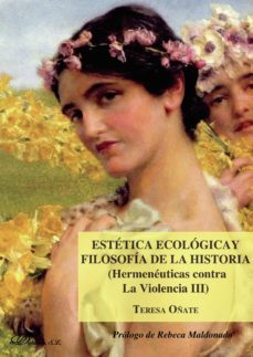 estetica ecologica y filosofia de la historia (hermeneuticas contra la violencia iii). (ebook)-teresa oñate y zubia-9788413241104