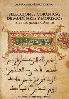 selecciones coranicas de mudejares y moriscos. los tres hizbes arabigos-adrian rodriguez iglesias-9788413409504