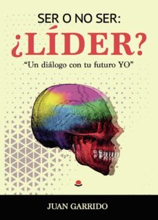 ser o no ser: ¿lider? un dialogo con tu futuro yo (ebook)-juan garrido-9788413501604