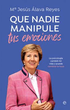 que nadie manipule tus emociones-maria jesus alava reyes-9788413849904