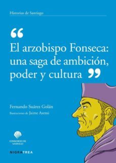 el arzobispo fonseca: una saga de ambicion, poder y cultura-fernando suarez golan-9788415078104