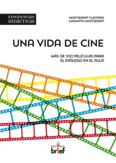 una vida de cine. mas de 100 peliculas para el dialogo en el aula-montserrat claveras perez-9788415204404