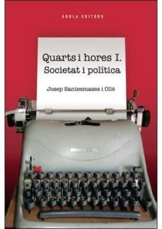 quarts i hores i. societat i politica-josep santesmases i olle-9788415248804