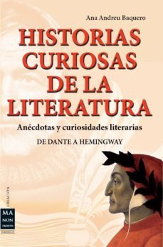 historias curiosas de la literatura: anecdotas y curiosidades lit erarias: de datne a hemingway-ana andreu baquero-9788415256304
