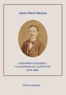 juan maria guelbenzu y la sociedad de cuartetos (1819-1886)-jesus maria macaya-9788415798804
