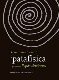 pataifisica: junto con especulaciones-alfred jarry-9788415862604