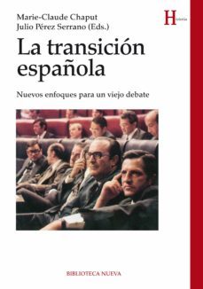la transicion española: nuevos enfoques para un viejo debate-marie claude chaput-9788416170104
