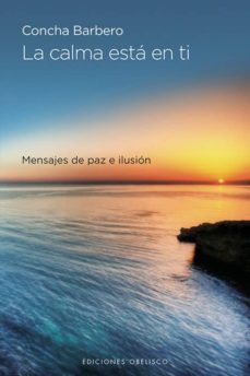 la calma esta en ti: mensajes de paz e ilusion-concha barbero-9788416192304