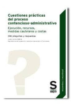 (i.b.d.) cuestiones practicas del proceso contencioso- administra tivo ejecucion, recursos, medidas cautelares y costas: 246 preguntas y respuestas-9788416203604
