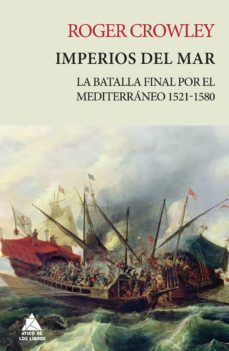 imperios del mar: la batalla final por el mediterraneo 1521-1580 (rustica)-9788416222704
