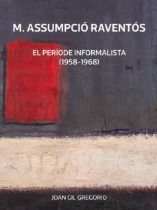 m. assumpcio raventos el periode informalista (1858-1968)-joan gil gregorio-9788416445004