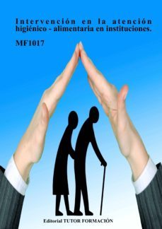 mf1017 intervencion en la atencion higienico-alimentaria en instituciones-miguel angel ladron jimenez-9788416482504