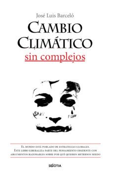 cambio climatico sin complejos-jose luis barcelo mezquita-9788416921904