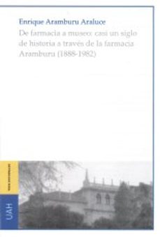 de farmacia a museo: casi un siglo de historia a traves de la far macia aramburu-enrique aramburu araluce-9788416978304