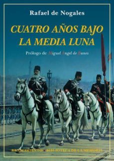 cuatro años bajo la media luna: diario de la primera guerra mundial en los frentes de europa-rafael de nogales-9788416981304