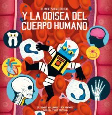 el profesor astro cat y la odisea del cuerpo humano-dominic walliman-ben newman-9788416985104