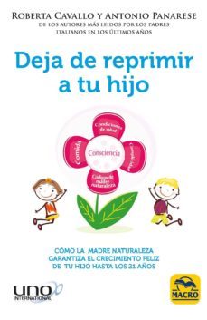 deja de reprimir a tu hijo: como la madre naturaleza garantiza el crecimiento feliz de tu niño hasta los 21 años-roberta cavallo-9788417080204