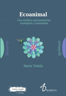 ecoanimal: una estetica plurisensorial, ecologista y animalista-marta tafalla-9788417121204