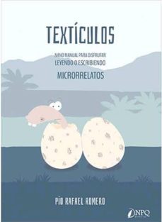textículos. nanomanual para disfrutar leyendo o escribiendo micro rrelatos-pio rafael romero-9788417257804