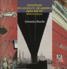 españoles en los ee.uu. de america en los siglos xix y xx. historia breve (ebook)-german rueda-9788417280604