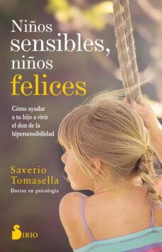 niños sensibles, niños felices: como ayudar a tu hijo a vivir el don de la hipersensibilidad-saverio tomasella-9788417399504