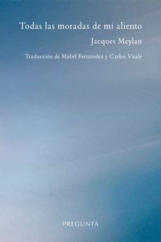 todas las moradas de mi aliento-jacques meylan-9788417532604