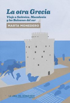 la otra grecia: viaje a salonica, macedonia y los balcanes del sur-marta monedero ribas-9788417594404