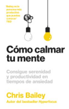 como calmar tu mente. consigue serenidad y productividad en tiempos de ansiedad-9788417963804