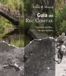 guia del rec comtal: caminant pel rec i la seva historia-enric hernandez march-9788417998004