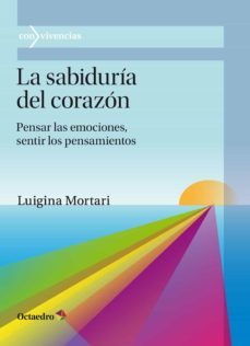 la sabiduria del corazon: pensar las emociones, sentir los pensam ientos-luigina mortari-9788418083204