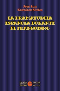 la dramaturgia española durante el franquismo-jose luis gonzalez subias-9788418322204