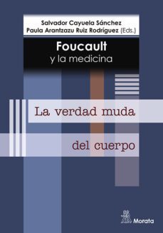 foucault y la medicina. la verdad muda del cuerpo-salvador cayuela sanchez-9788418381904