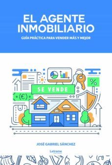 el agente inmobiliario: guia practica para vender mas y mejor-jose gabriel sanchez-9788418468704