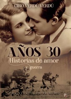 años treinta: historias de amor y guerra-ciro verdu verdu-9788418804304
