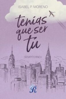 tenias que ser tu (sempiterno i)-isabel p. moreno-9788419545404