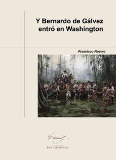 y bernardo de galvez entro en washington (ebook)-francisco josé reyero quesada-9788419745804