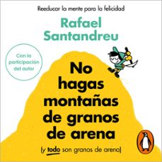 no hagas montañas de granos de arena (y todo son granos de arena) (audiolibro)-rafael santandreu-9788425367304