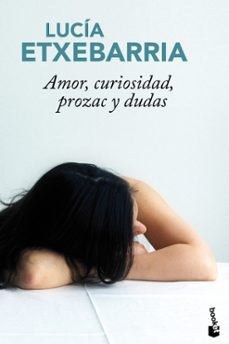 amor, curiosidad, prozac y dudas-lucia etxebarria-9788427036604