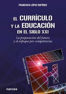 el curriculo y la educacion en el siglo xxi (ebook)-francisco lopez ruperez-9788427727304