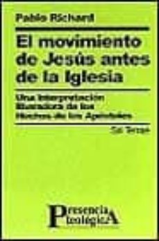 el movimiento de jesus antes de la iglesia: una interpretacion li beradora de los hechos de los aposteles-9788429313604