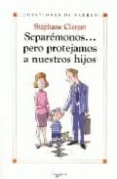 separemonos... pero protejamos a nuestros hijos-stephane clerget-9788431534004