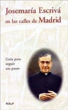 josemaria escriva en las calles de madrid: guia para seguir sus p asos-ignacio fernandez zabala-9788432134104