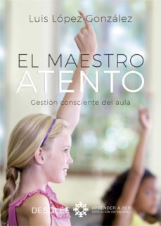 el maestro atento. gestion consciente del aula (ebook)-luis lopez gonzalez-9788433038104