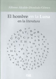el hombre en la luna: en la literatura-alfonso alcalde diosdado gomez-9788433851604