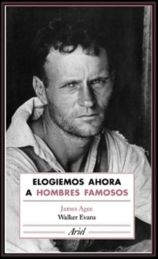 elogiemos ahora a hombres famosos-james agee-walker evans-9788434425804