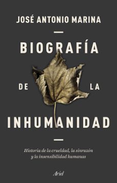 biografía de la inhumanidad-jose antonio marina-9788434433304