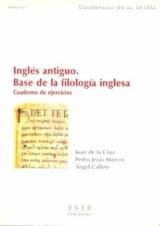 ingles antiguo, base de la filologia inglesa. una vision comprens iva desde la historia hasta la lectura bilingue de los textos anglosajones-juan de la cruz-9788436246704