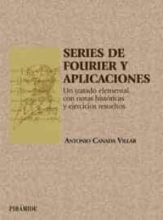 series de fourier y aplicaciones: un tratado elemental con notas historicas y ejercicios resueltos-antonio cañada villar-9788436816204
