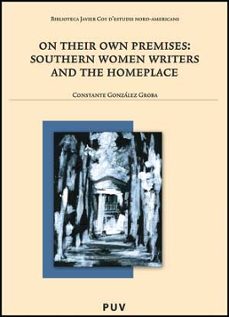 on their own premises: southern women writers and the homeplace-9788437072104