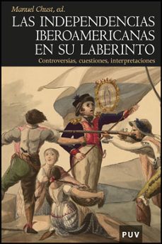 las independencias iberoamericanas en su laberinto: controversias , cuestiones, interpretaciones-9788437079004